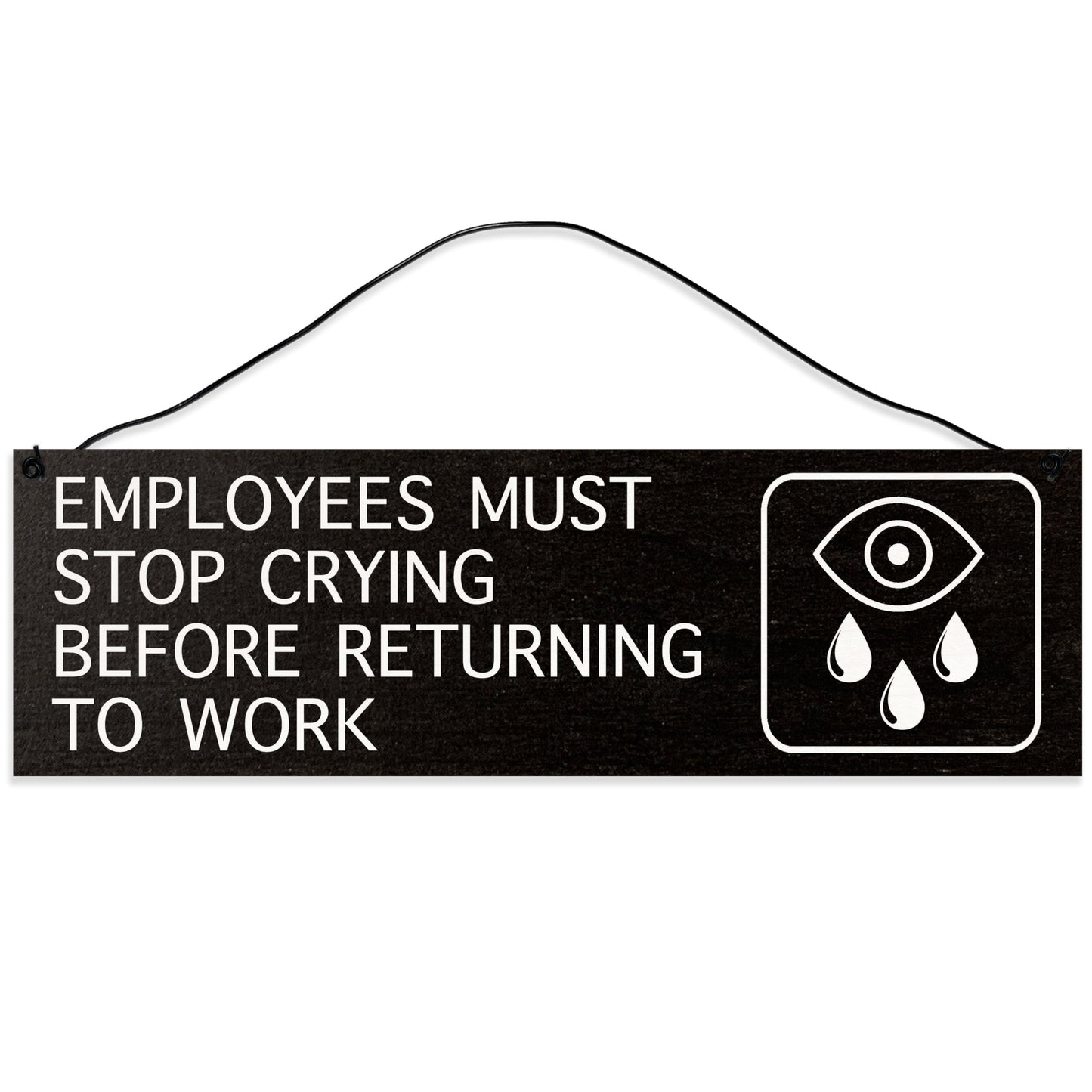 Employees Must Stop Crying | Handmade | Wood Sign | Wire Hanger/Stand | UV Printed | Solid Maple