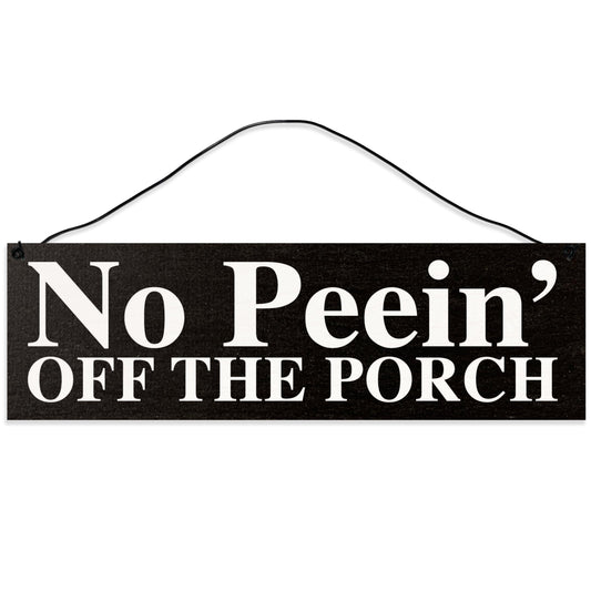 No Peein' Off The Porch | Handmade | Wood Sign | Wire Hanger/Stand | UV Printed | Solid Maple