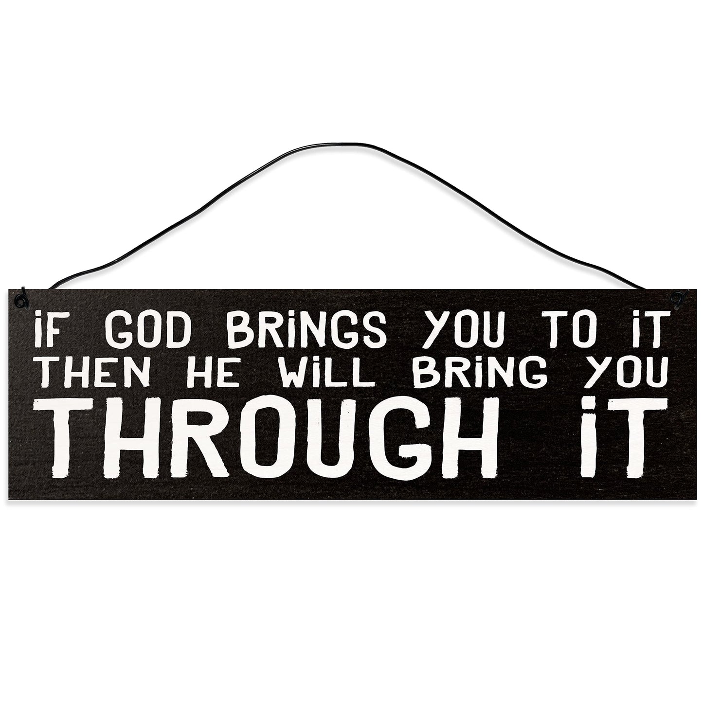If God Brings You to it Then He Will Bring You Through it.