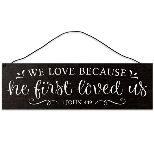 He First Loved Us | 1st John 4:19 | Handmade | Wood Sign | Wire Hanger/Stand | UV Printed | Solid Maple