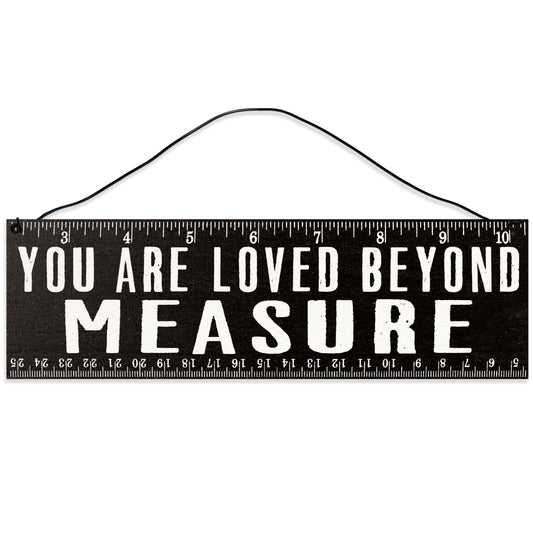 Loved Beyond Measure | Handmade | Wood Sign | Wire Hanger/Stand | UV Printed | Solid Maple