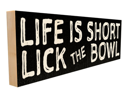 Life is Short. Lick the Bowl.